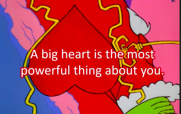 A big heart is the most powerful thing about you